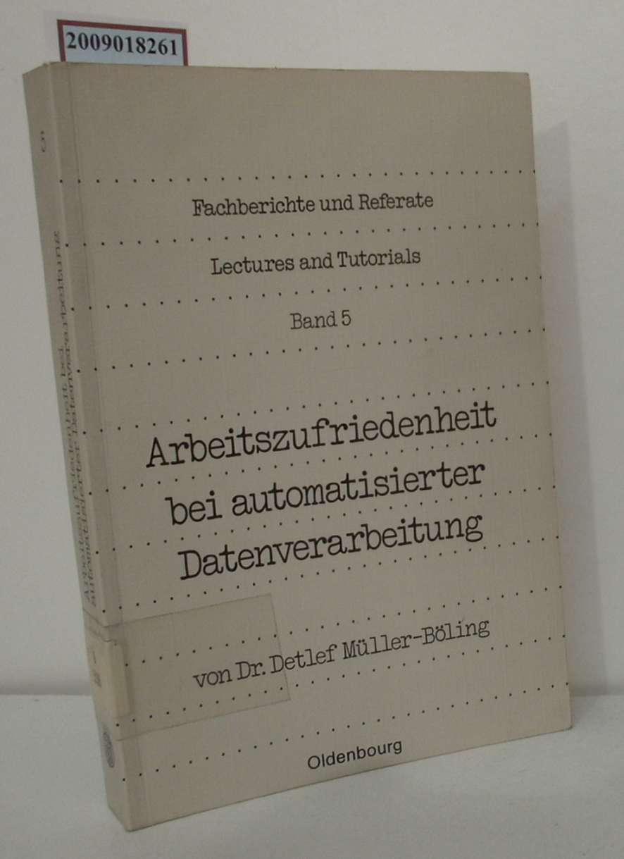 Arbeitszufriedenheit bei automatisierter Datenverarbeitung e. empir. Analyse zur Benutzeradäquanz computergestützter Informationssysteme / von Detlef Müller-Böling - Müller-Böling, Detlef