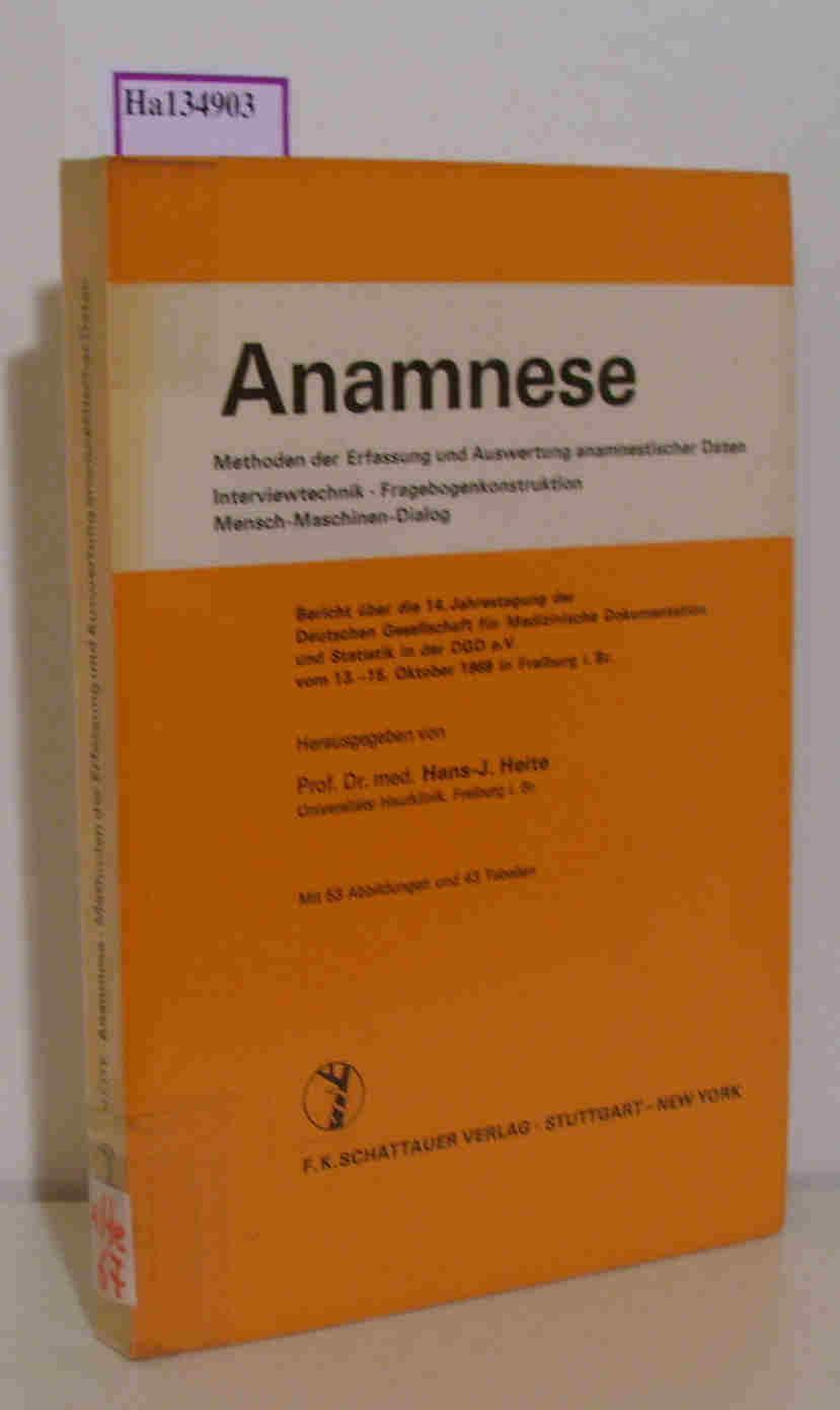 Anamnese Methoden der Erfassung und Auswertung anamnestischer Daten. Interviewtechnik, Fragebogenkonstruktion, Mensch-Maschinen-Dialog. Bericht über die 14. Jahrestagung der Deutschen Gesellschaft für Medizinische Dokumentation und Statistik in der DGD. - Heite, Hans-J. (Hg.)