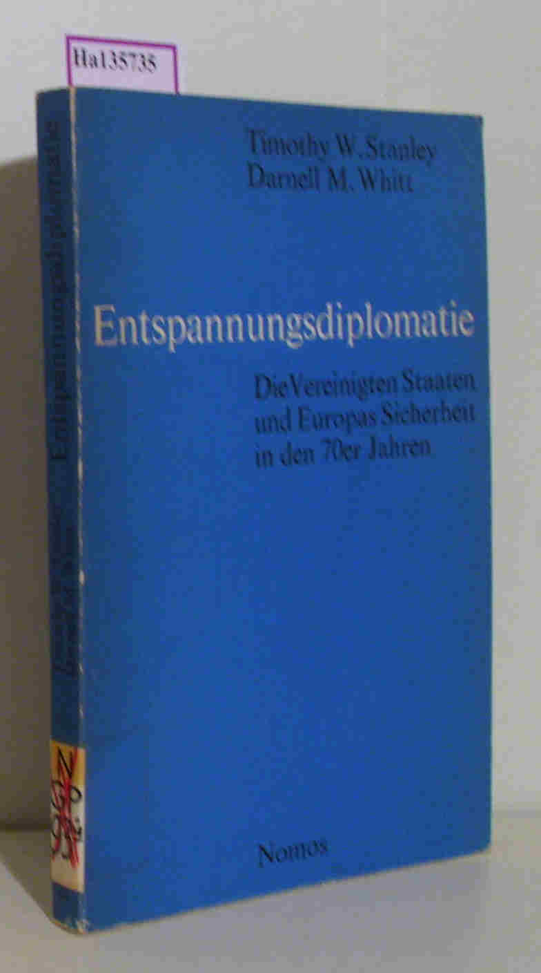 Entspannungsdiplomatie: Die Vereinigten Staaten und Europas Sicherheit in den 70er Jahren. (=Schriftenreihe Europäische Wirtschaft Band 55). - Stanley, Timothy W. / Whitt, Darnell M: