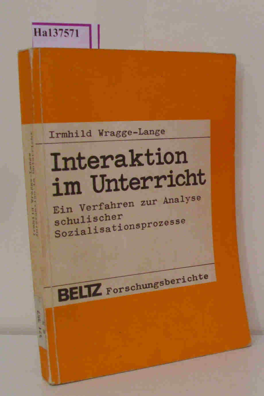 Interaktion im Unterricht. Ein Verfahren zur Analyse schulischer Sozialisationsprozesse. - Wragge-Lange, Irmhild