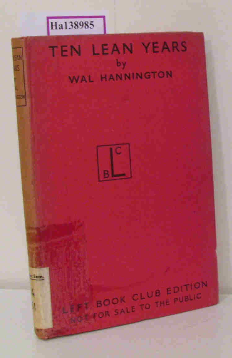 Ten lean years. An Examination of the Record of the national Government in the field of Unemployment. - Hannington, Wal