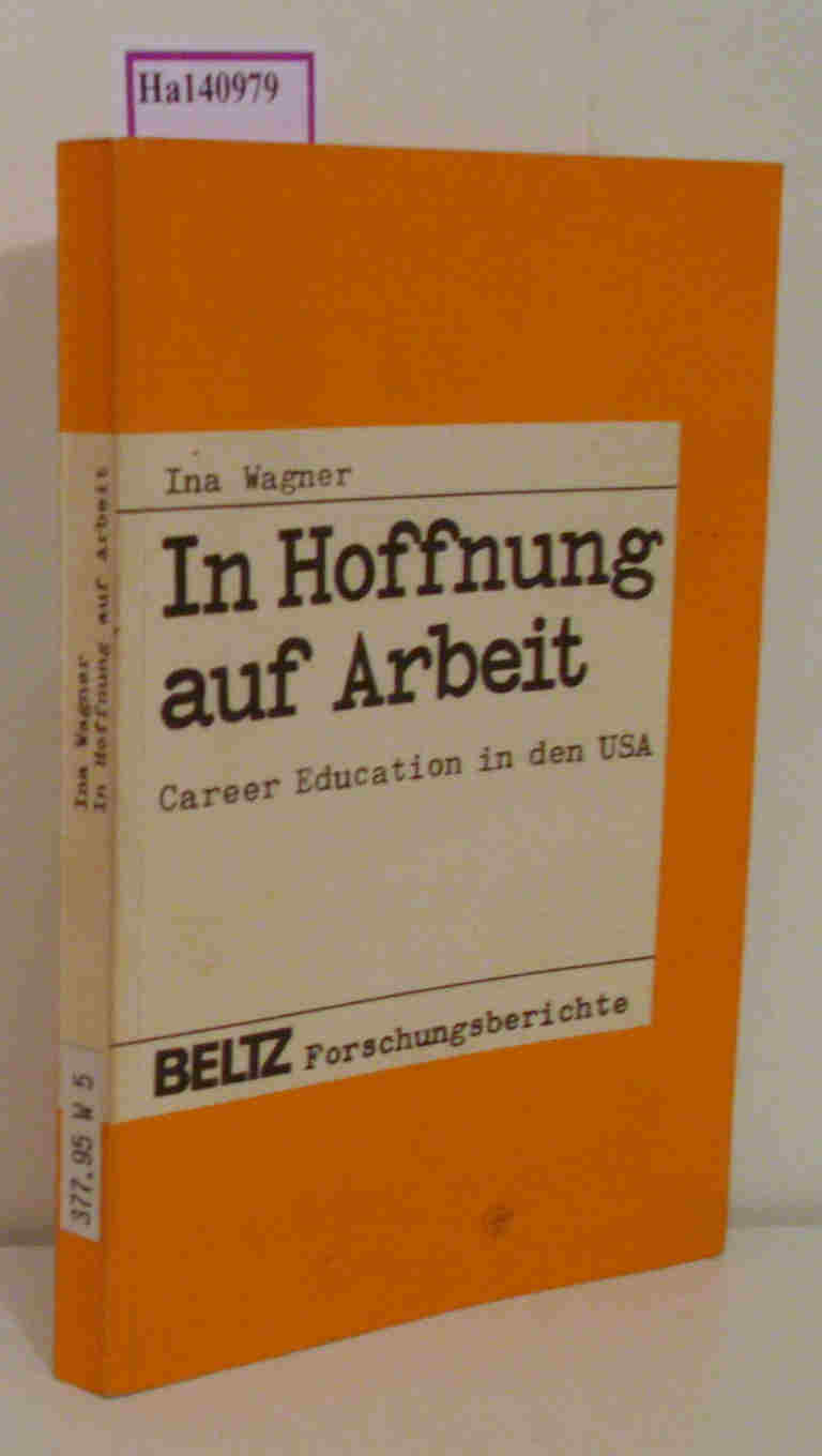 In Hoffnung auf Arbeit. Career Education in den USA. (= Berufliche Bildung und Berufsbildungspolitik, Bd. 7, Beltz Forschungsberichte). - Wagner, Ina