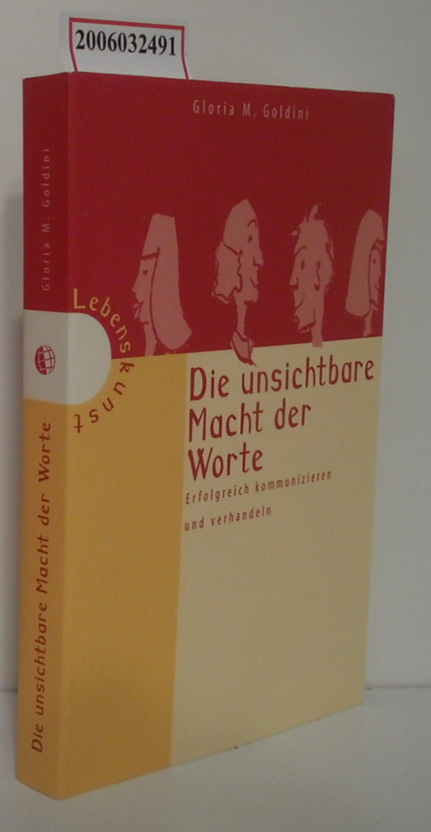 Die unsichtbare Macht der Worte Erfolgreich kommunizieren und verhandeln - Gloria M. Goldini