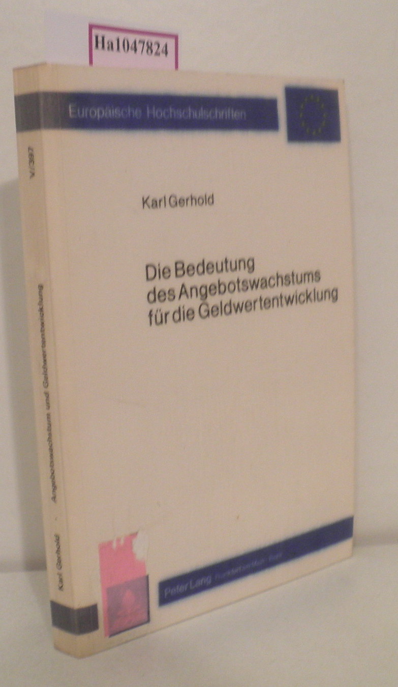 Die Bedeutung des Angebotswachstums für die Geldwertentwicklung. Eine Stagflationserklärung für die Bundesrepublik Deutschland. (=Europäische Hochschulschriften. Reihe 5: Volks- und Betriebswirtschaft Bd. 397). - Gerhold, Karl