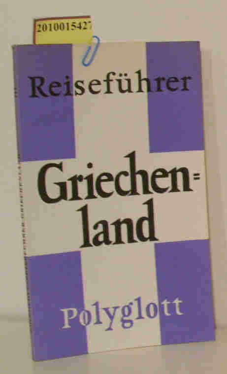 Griechenland [Reiseführer] / [Verf.: Hans Joakim Schultz und Torben J. Meyer. Dt. Bearb.: Horst J. Becker . Hrsg. von der Polyglott-Red. Ill.: Ib Withen. Kt. und Pl.: Franz Huber .] - Schultz, Hans Joakim Meyer, Torben J.