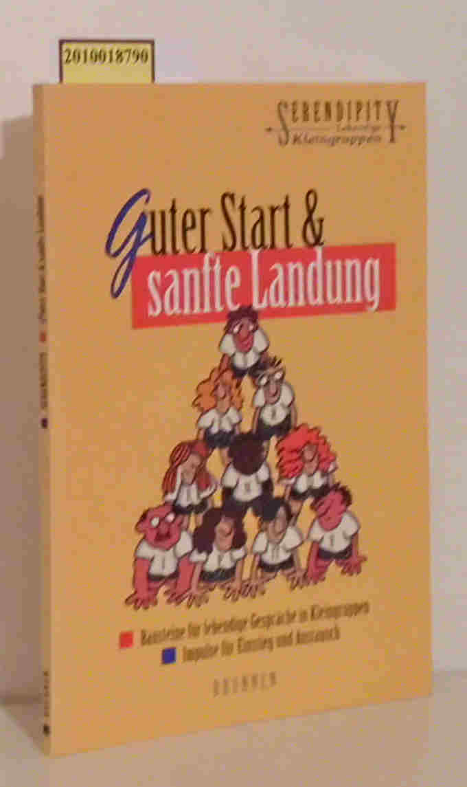 Guter Start & sanfte Landung Bausteine für lebendige Gespräche in Kleingruppen, Impulse für Einstieg und Austausch / [Steve Sheely. Dt. Bearb.: Renate Hübsch] - Hübsch, Renate [Bearb.]