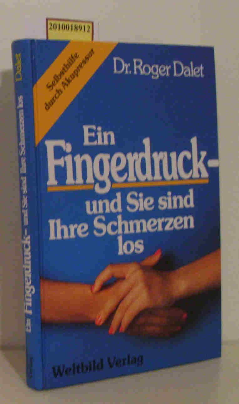 Ein Fingerdruck - und Sie sind Ihre Schmerzen los [Selbsthilfe durch Akupressur] / Roger Dalet. [Aus dem Franz. von Wolfram Schäfer] - Dalet, Roger