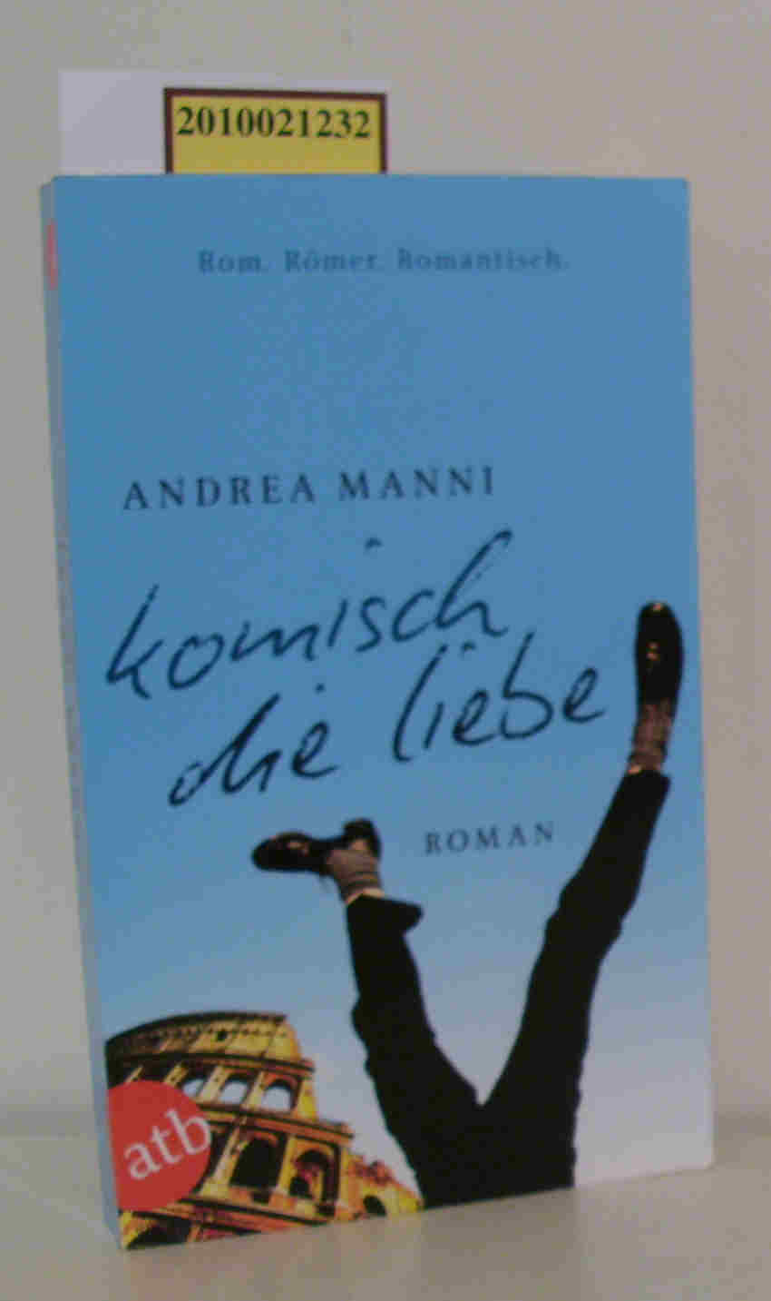 Komisch, die Liebe Roman / Andrea Manni. Aus dem Ital. von Esther Hansen - Manni, Andrea