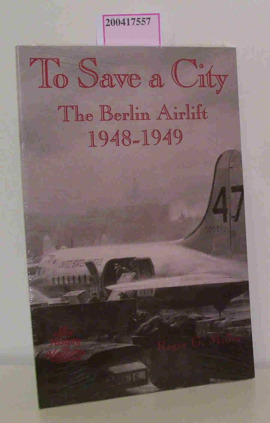 To save a city The Berlin Airlift, 1948 - 1949 - Miller, Roger G.