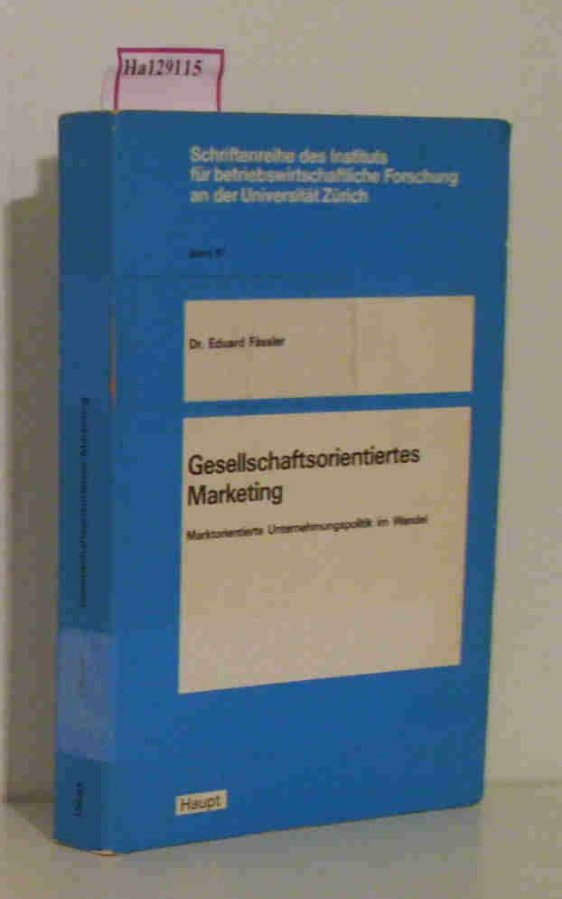 Gesellschaftsorientiertes Marketing. Marktorientierte Unternehmenspolitik im Wandel. ( = Schriftenreihe des Instituts für betriebswirtschaftliche Forschung an der Universität Zürich, 61) . - Fässler, Eduard