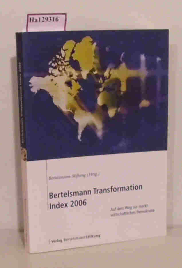 Bertelsmann Transformation. Index 2006. Auf dem Weg zur marktwirtschaftlichen Demokratie. - Bertelsmann Stiftung (Hg.)