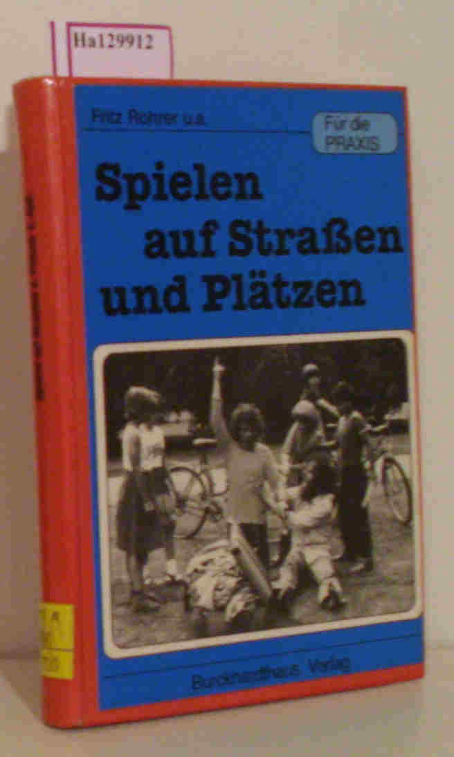 Spielen auf Straßen und Plätzen. - Rohrer, Fritz u. a.