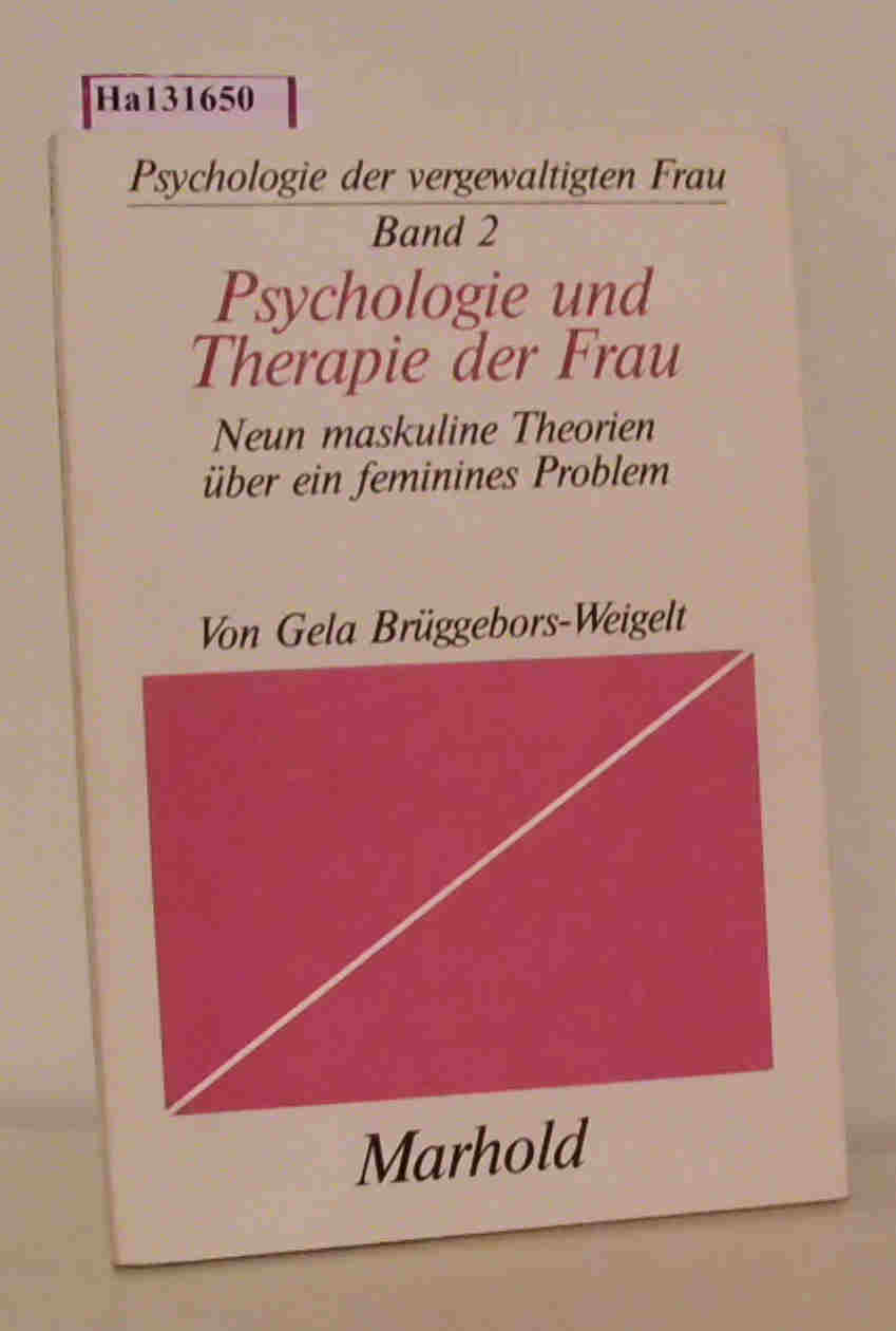 Psychologie und Therapie der Frau. Neun maskuline Theorien über ein feminines Problem. (=Psychologie der vergewaltigten Frau Bd. 2). - Brüggebors-Weigelt, Gela