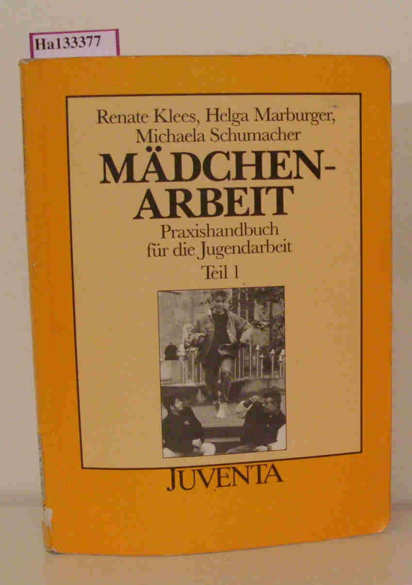 Mädchenarbeit. Praxishandbuch für die Jugendarbeit Teil 1. - Klees, Renate u.a.