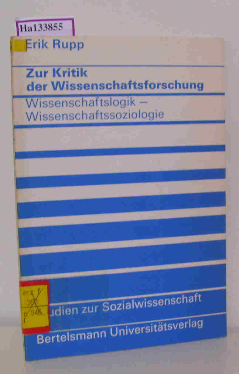 Zur Kritik der Wissenschaftsforschung. Wissenschaftslogik- Wissenschaftssoziologie. ( = Studien zur Sozialwissenschaft, 16) . - Rupp, Erik