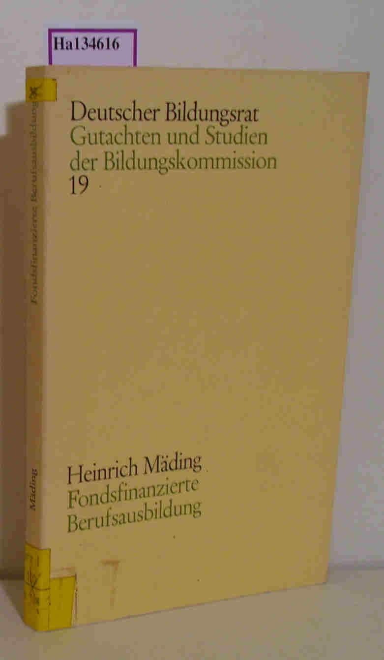 Fondsfinanzierte Berufsausbildung. Zur Begründung und Beurteilung einer Reform der Finanzierung der beruflichen Erstausbildung auf betrieblicher Ebene in der Bundesrepublik Deutschland. (=Gutachten und Studien der Bildungskommission, 19). - Mäding, Heinrich