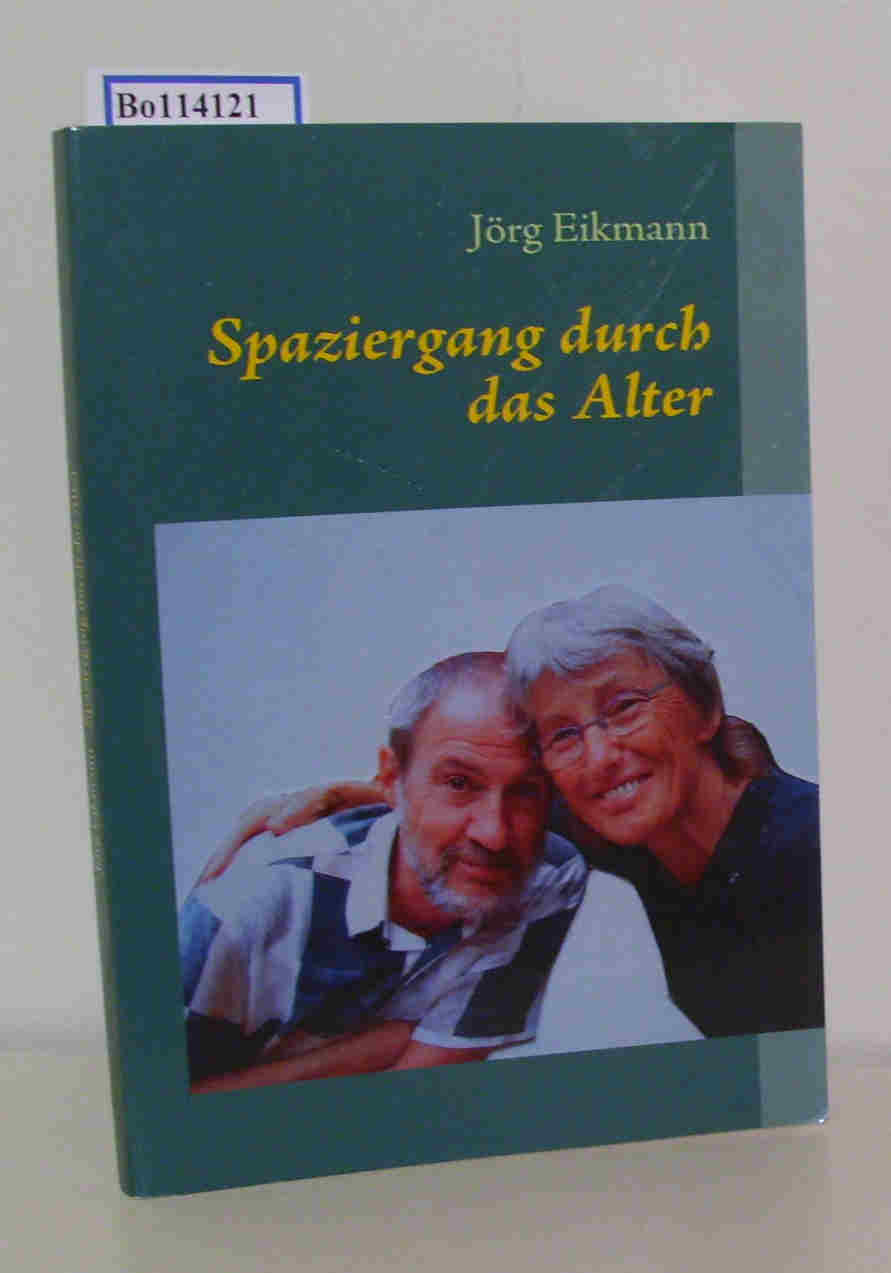 Spaziergang durch das Alter Geschichten und Tipps für die zweite Jugend / Jörg Eikmann - Eikmann, Jörg