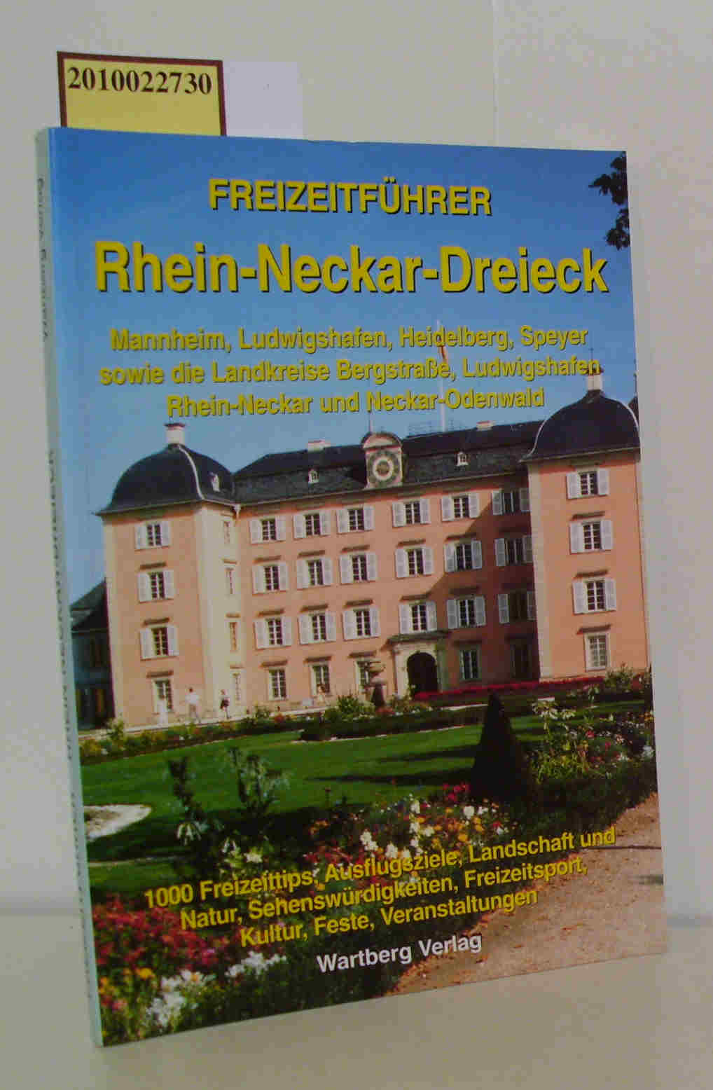 Freizeitführer Region Rhein-Neckar-Dreieck 1000 Freizeittips, Ausflugsziele, Landschaft und Natur, Sehenswürdigkeiten, Freizeitsport, Kultur, Feste, Veranstaltungen / Sabine Schumacher - Schumacher, Sabine