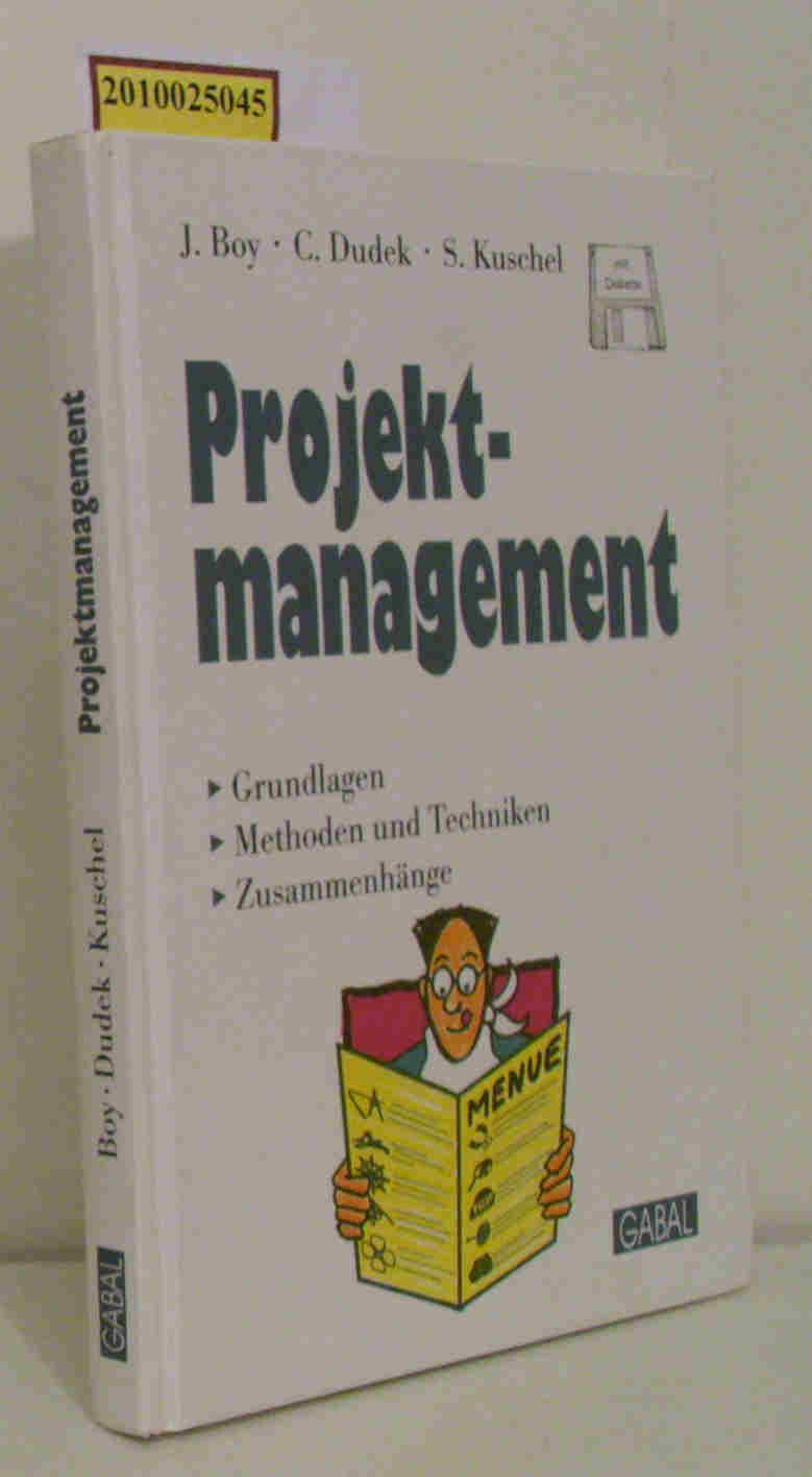 Projektmanagement Grundlagen, Methoden und Techniken, Zusammenhänge - Boy, Jacques Dudek, Christian Kuschel, Sabine