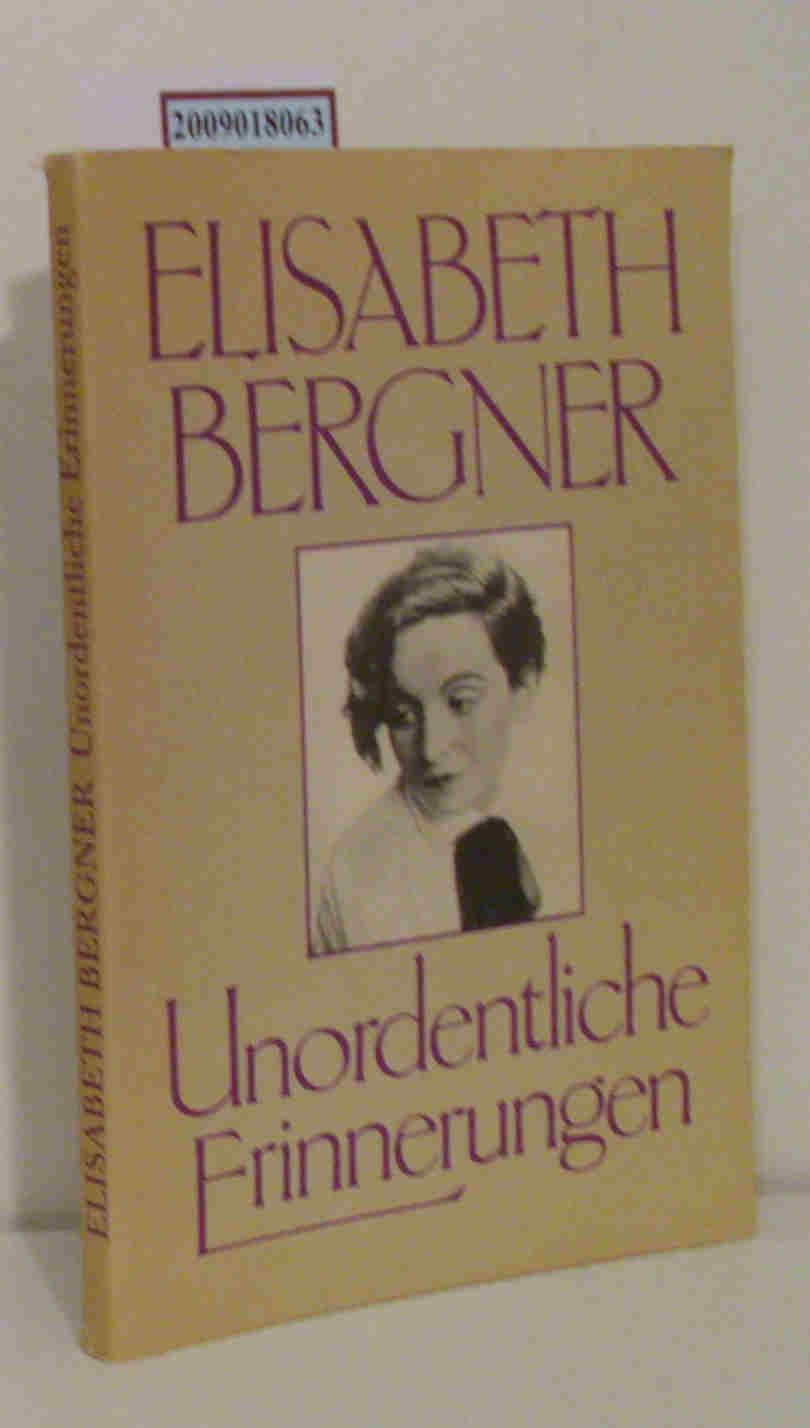 Unordentliche Erinnerungen Elisabeth Bergner - Bergner, Elisabeth