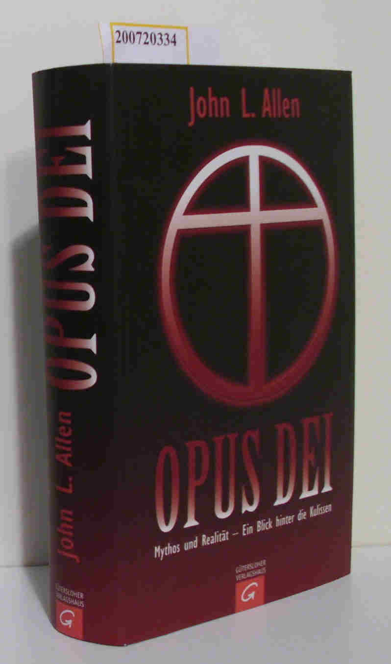 Opus Dei Mythos und Realität - ein Blick hinter die Kulissen / John L. Allen, jr. Aus dem Amerikan. übers. von Bernardin Schellenberger - Allen, John L.