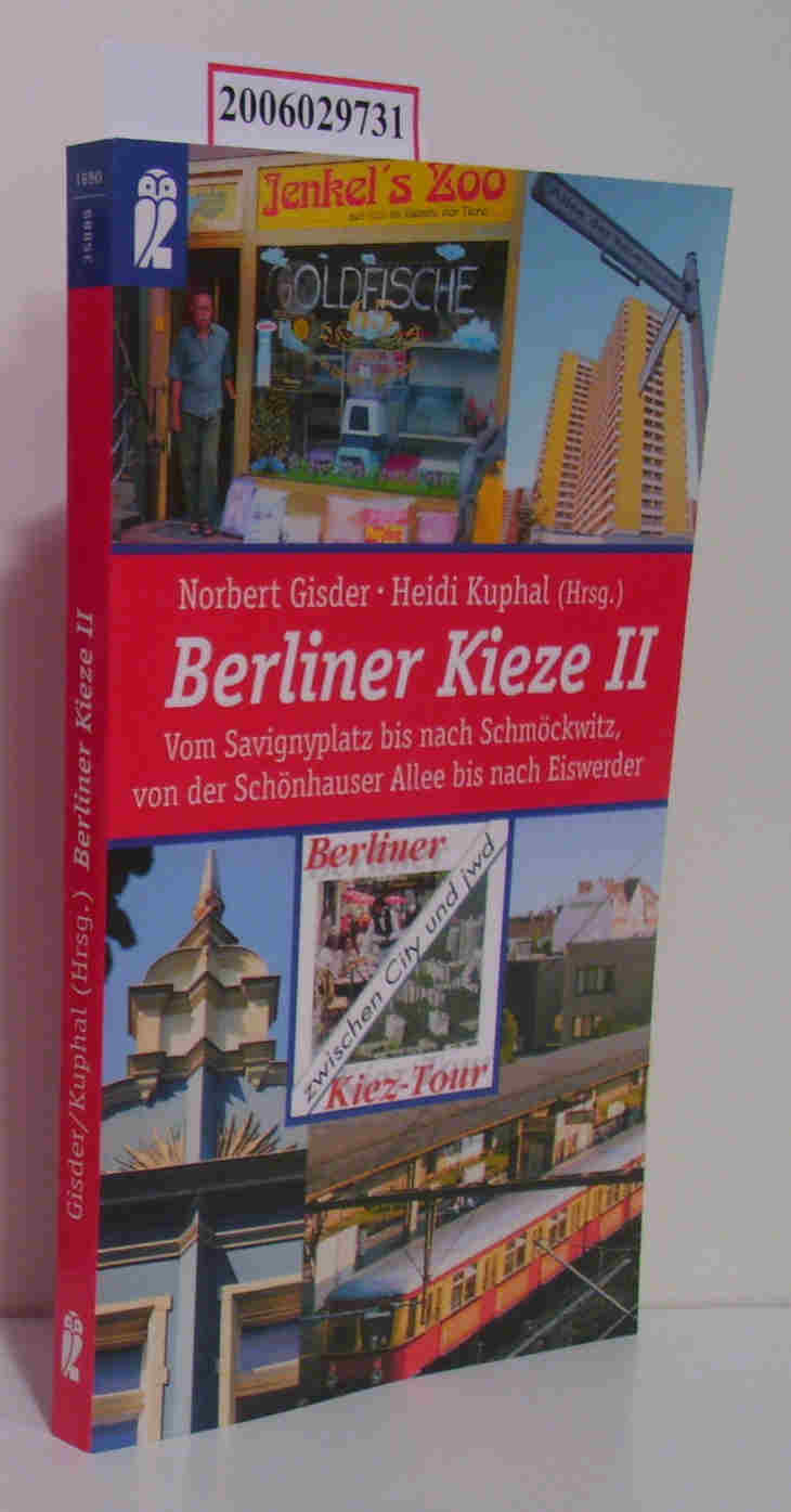 Berliner Kieze II: Vom Savignyplatz bis nach Schmöckwitz, von der Schönhauser Allee bis nach Eiswerder Berliner Kieztour zwischen City und jwd - Norbert Gisder / Heidi Kuphal (Hg.)