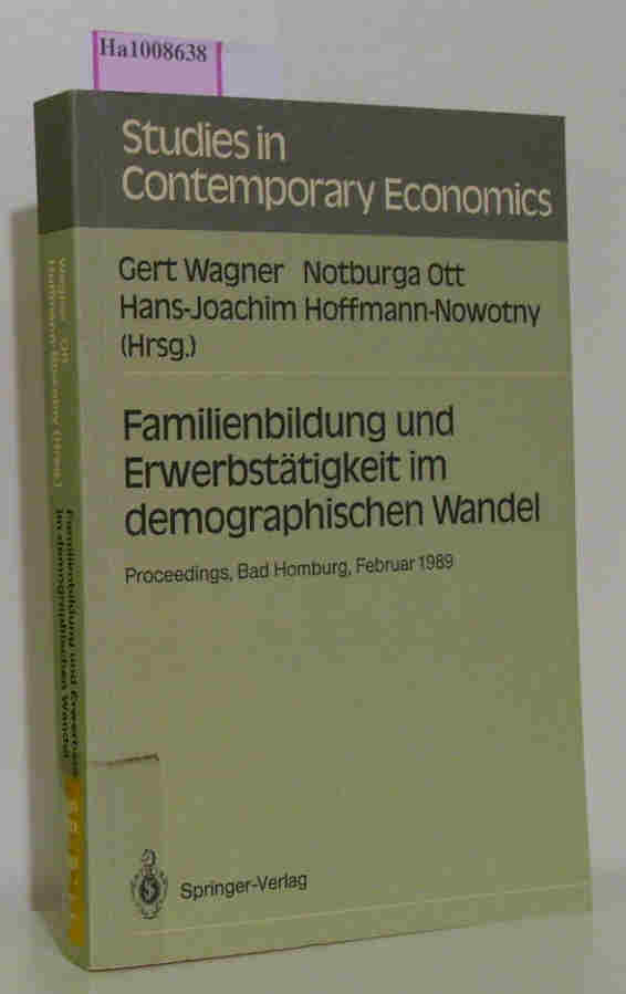 Familienbildung und Erwerbstätigkeit im demographischen Wandel - Proceedings, Bad Homburg, Februar 1989. Studies in Contemporary Economics - D. Bös / G. Bombach B. Gahlen und K. W. Rothschild