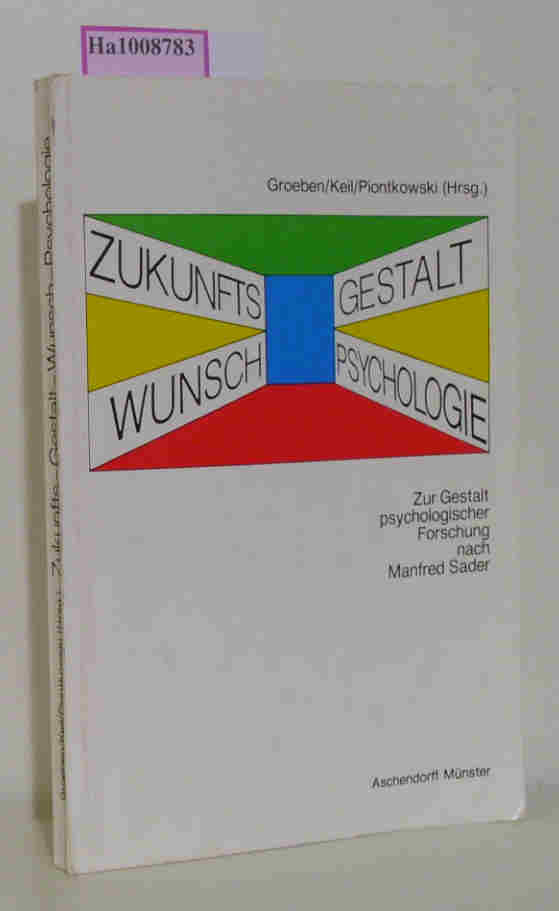 Zukunfts-Gestalt-Wunsch-Psychologie - Zur Gestalt psychologischer Forschung nach Manfred Sader. - Groeben, N., W. Keil und U. Piontkowski