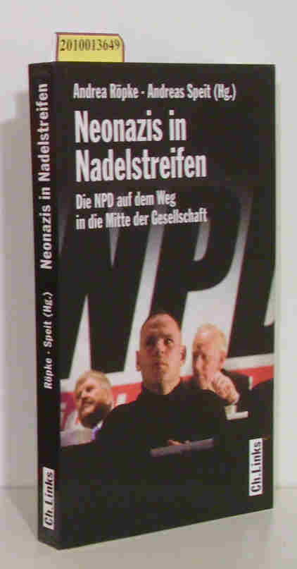 Neonazis in Nadelstreifen die NPD auf dem Weg in die Mitte der Gesellschaft / Andrea Röpke Andreas Speit (Hg.) - Röpke, Andrea [Hrsg.]