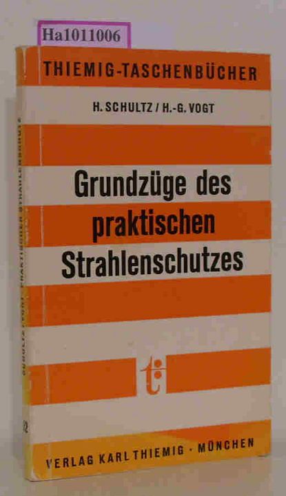 Grundzüge des praktischen Strahlenschutzes - Principles of Practical Radiation Protection. Thiemig-Taschenbücher - Band 62 - Schultz, H. / Vogt, H.- G.