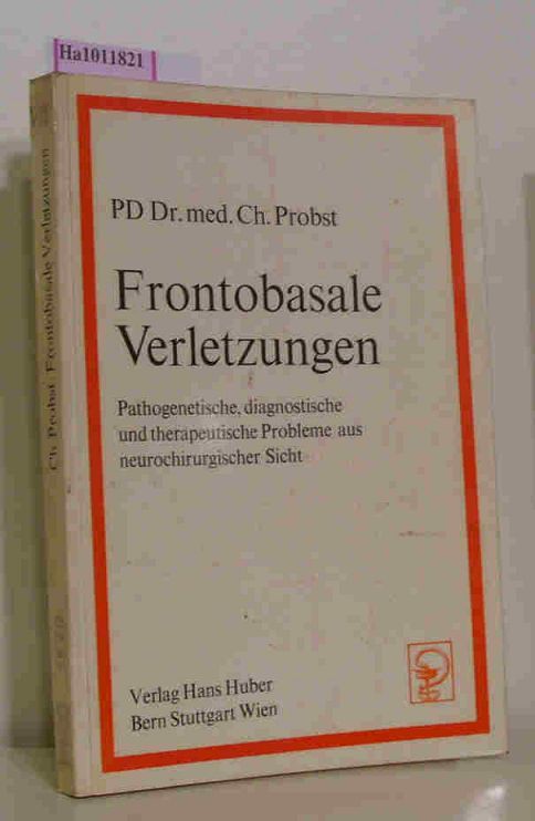 Frontobasale Verletzungen - Pathogenetische, diagnostische und therapeutische Probleme aus neurochirurgischer Sicht. - Probst, Ch.