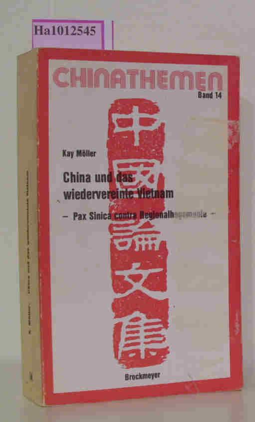 China und das wiedervereinigte Vietnam- Pax Sinica contra Regionalhegemonie. ( = Chinathemen, 14) . - Möller, Kay