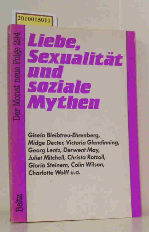 Liebe, Sexualität und soziale Mythen Gisela Bleibtreu-Ehrenberg . . - Bleibtreu-Ehrenberg, Gisela [Mitverf.]