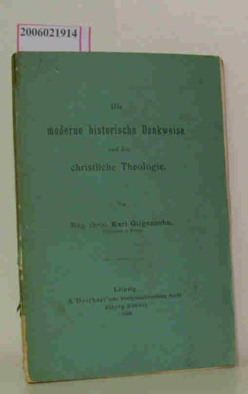 Die moderne historische Denkweise und die christliche Theologie - Mag. theol. Karl Girgensohn