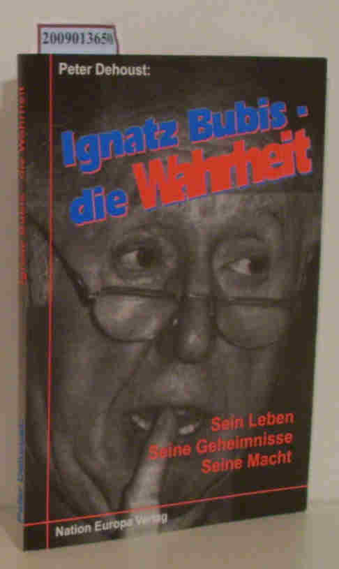 Ignatz Bubis die Wahrheit sein Leben, seine Geheimnisse, seine Macht / Peter Dehoust - Dehoust, Peter