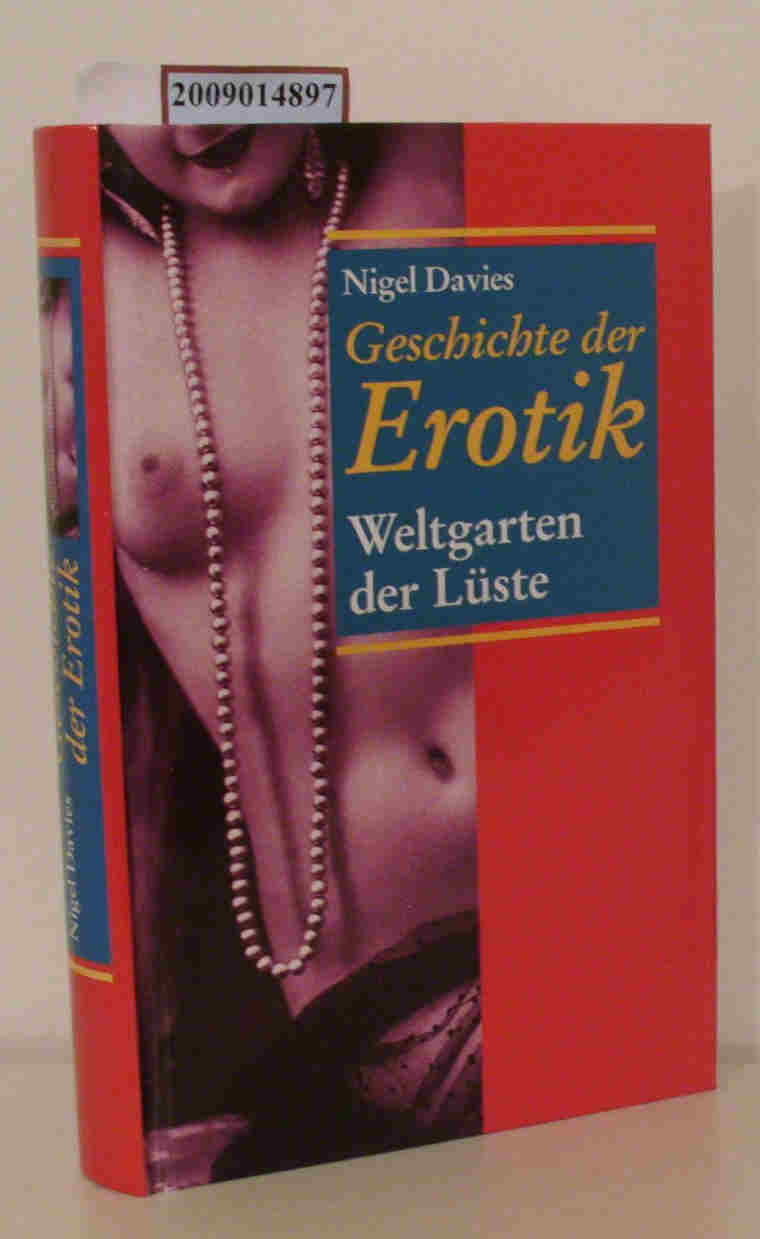 Weltgarten der Lüste Eroticon Geschichte d. Erotik / Nigel Davies. [Übers. von Abzbeta Lettowsky] - Davies, Nigel