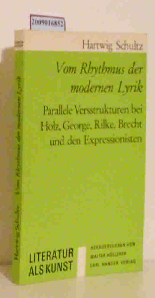 Vom Rhythmus der modernen Lyrik Parallele Versstrukturen bei Holz, George, Rilke, Brecht u. d. Expressionisten. / Hartwig Schultz - Schultz, Hartwig