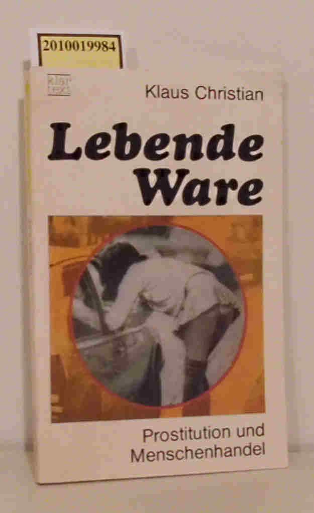 Lebende Ware Prostitution u. Menschenhandel / Klaus Christian - Christian, Klaus