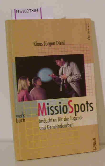 Missio- Spots. Werkbuch Andachten für die Jugend- und Gemeindearbeit. ( = ABC- Team, 2897- Werkbücher) . - Diehl, Klaus Jürgen