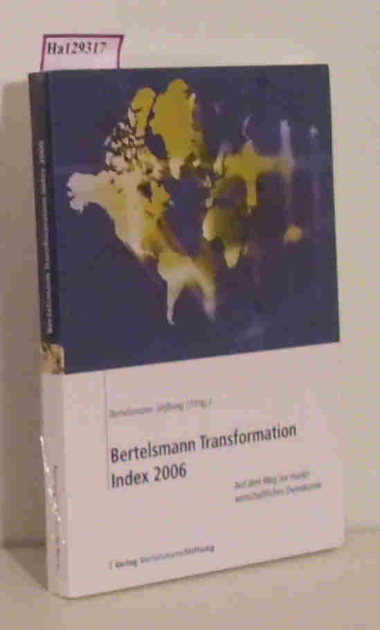 Bertelsmann Transformation. Index 2006. Auf dem Weg zur marktwirtschaftlichen Demokratie. - Bertelsmann Stiftung (Hg.)