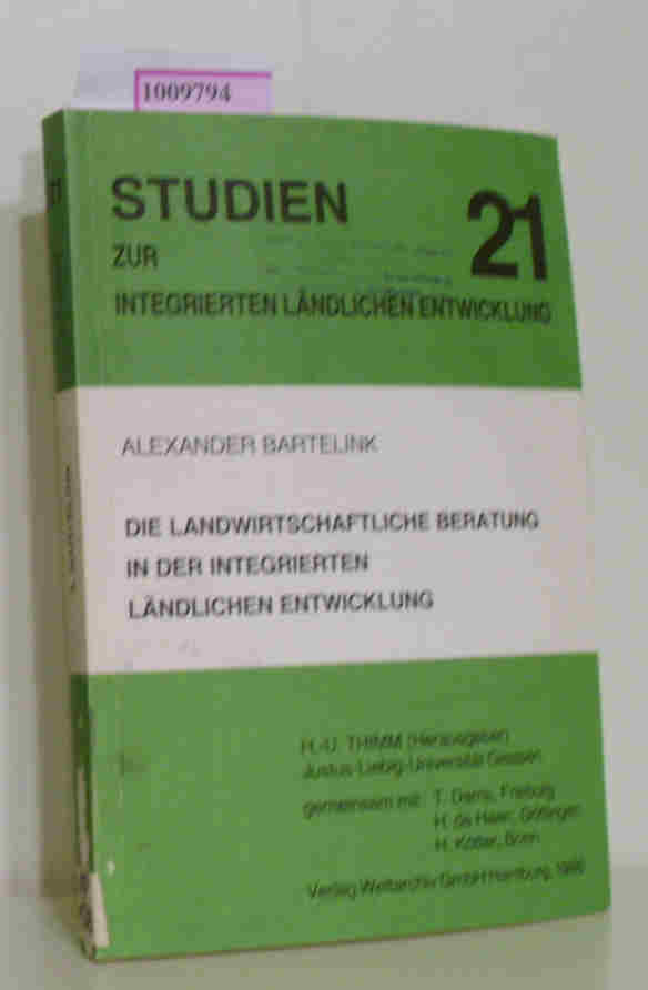 Die landeswirtschaftliche Beratung in der integrierten ländlichen Entwicklung. Studien zur Integrierten Ländlichen Entwicklung 21 - Bartelink, Alexander