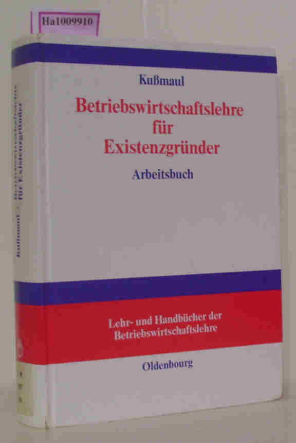 Arbeitsbuch Betriebswirtschaftlehre für Existenzgründer: Grundlagen mit Fallbeispielen und Fragen der Existenzgründungspraxis