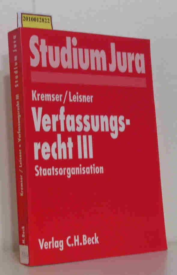 Verfassungsrecht III 3., Staatsorganisationsrecht - Holger Kremser, Dr. Anna Leisner