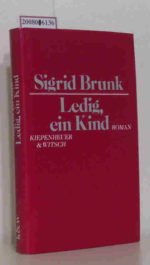 Ledig, ein Kind Roman / Sigrid Brunk - Brunk, Sigrid