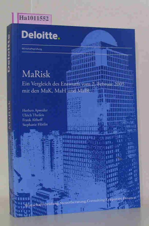 MaRisk - Ein Vergleich des Entwurfs vom 2. Februar 2005 mit den MaK, MaH und MaIR. - Apweiler, Herbert / Theileis, Ulrich und Frank / Stephanie Hörlin Althoff