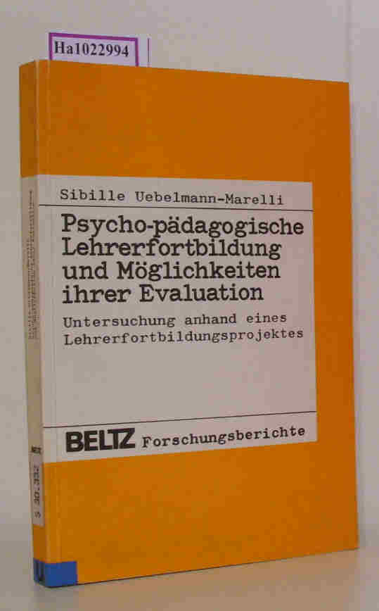 Psycho-pädagogische Lehrerfortbildung und Möglichkeiten ihrer Evaluation. Untersuchung anhand eines Lehrerfortbildungsprojektes. - Uebelmann-Marelli, Sibille