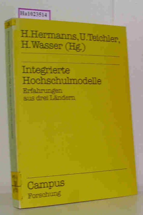 Integrierte Hochschulmodelle. Erfahrungen aus drei Ländern. - Hermanns, Harry u.a. (Hgs.)