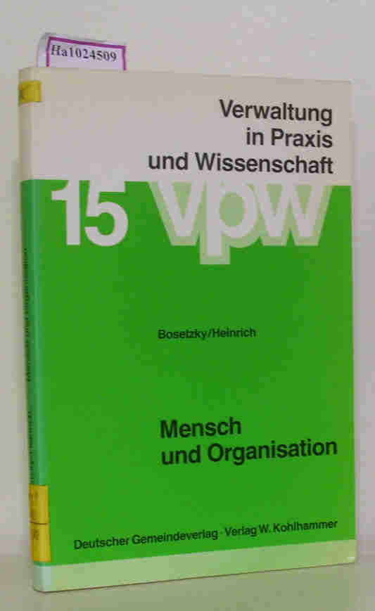 Mensch und Organisation Aspekte bürokratischer Sozialisation - Eine praxisorientierte Einführung in die Soziologie und die Sozialpsychologie der Verwaltung - Bosetzky, H. / Heinrich, P.