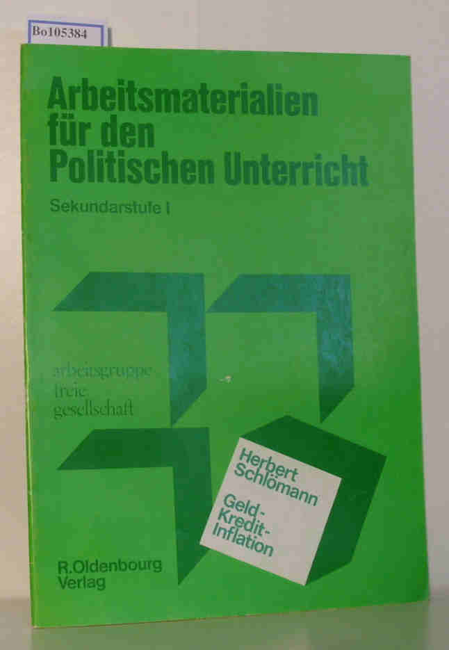 Arbeitsmaterialien für den Politischen Unterricht Sekundarstufe I. Arbeitsgruppe Freie Gesellschaft: Geld - Kredit - Inflation - Schlömann, Herbert