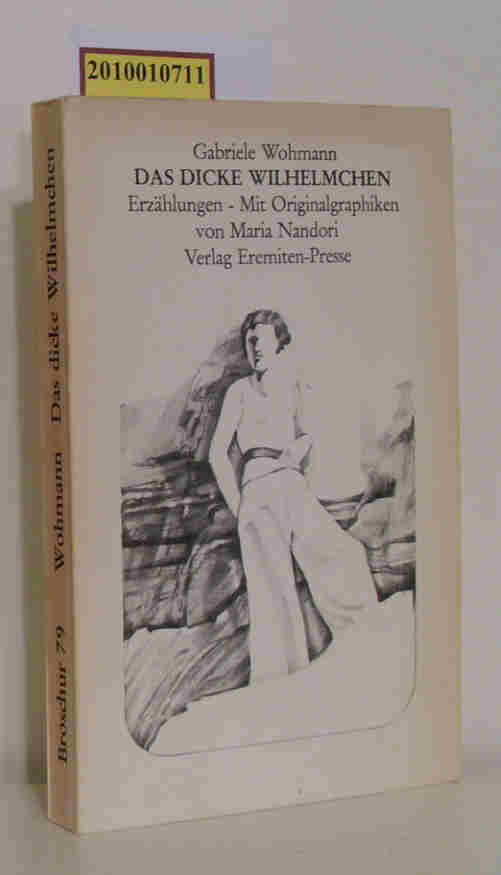 Das dicke Wilhelmchen Erzählungen. Mit Originalgraphiken von Maria Nandori. - Gabriele Wohmann